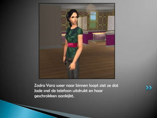 Zodra Yara weer naar binnen loopt ziet ze dat Jade snel de telefoon uitdrukt en haar geschrokken aankijkt.