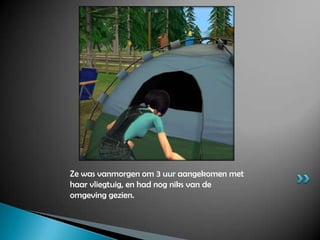 Ze was vanmorgen om 3 uur aangekomen met haar vliegtuig, en had nog niks van de omgeving gezien.