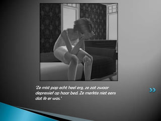 ‘Ze mist pap echt heel erg, ze zat zwaar depressief op haar bed. Ze merkte niet eens dat ik er was.’