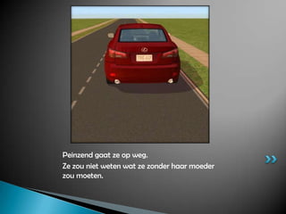 Peinzend gaat ze op weg.Ze zou niet weten wat ze zonder haar moeder zou moeten.