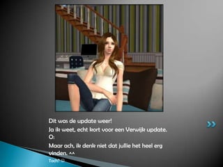 Dit was de update weer!Ja ik weet, echt kort voor een Verwijk update. O:Maar ach, ik denk niet dat jullie het heel erg vinden. ^^Toch? 