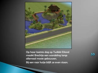 Op haar laatste dag op Twikkii Eiland maakt Brechtje een wandeling langs allemaal mooie gebouwen.Bij een raar hutje blijft ze even staan.