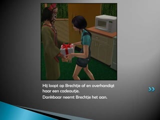 Hij loopt op Brechtje af en overhandigt haar een cadeautje.Dankbaar neemt Brechtje het aan.