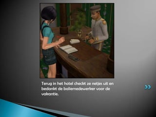 Terug in het hotel checkt ze netjes uit en bedankt de baliemedewerker voor de vakantie.