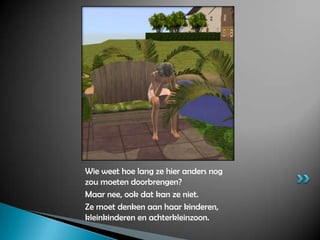 Wie weet hoe lang ze hier anders nog zou moeten doorbrengen?Maar nee, ook dat kan ze niet.Ze moet denken aan haar kinderen, kleinkinderen en achterkleinzoon.