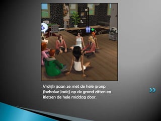 Vrolijk gaan ze met de hele groep (behalve Jade) op de grond zitten en kletsen de hele middag door.