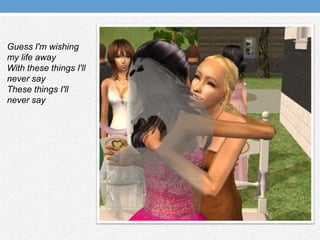 Guess I'm wishing my life awayWith these things I'll never sayThese things I'll never say 