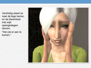 Verdrietig staart ze naar de lege kamer, en de klerenkast met wijd opengeslagen deuren.“Het zat er aan te komen.”