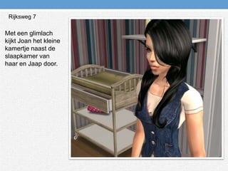 Rijksweg 7 Met een glimlach kijkt Joan het kleine kamertje naast de slaapkamer van haar en Jaap door.