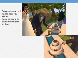 Come on come on I wanna hear you wisperCome on come on settle down inside my love