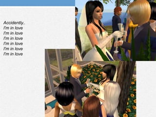 Accidently..I'm in loveI'm in loveI'm in loveI'm in loveI'm in loveI'm in love