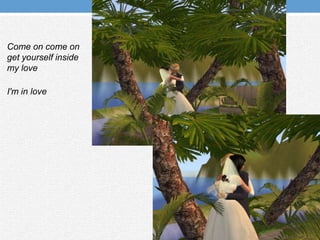 Come on come on get yourself inside my loveI'm in love