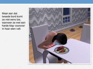 Maar aan dat tweede bord komt ze niet eens toe, wanneer ze met een harde klap voorover in haar eten valt.