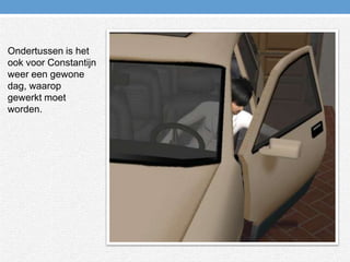 Ondertussen is het ook voor Constantijn weer een gewone dag, waarop gewerkt moet worden.