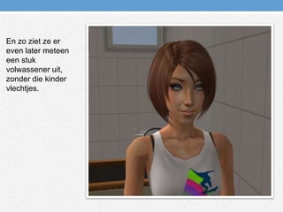 En zo ziet ze er even later meteen een stuk volwassener uit, zonder die kinder vlechtjes.