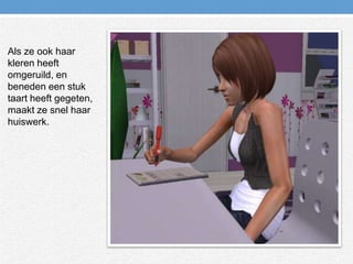 Als ze ook haar kleren heeft omgeruild, en beneden een stuk taart heeft gegeten, maakt ze snel haar huiswerk.