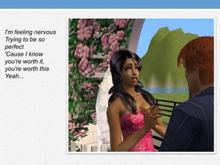 I'm feeling nervousTrying to be so perfect'Cause I know you're worth it, you're worth thisYeah...