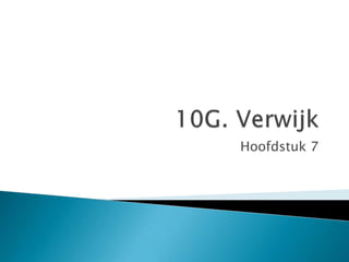 10G. Verwijk,[object Object],Hoofdstuk 7,[object Object]