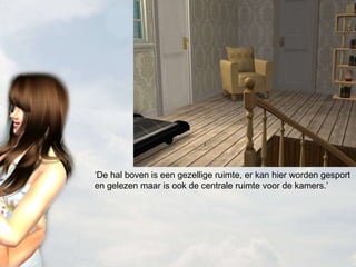 ‘ De hal boven is een gezellige ruimte, er kan hier worden gesport en gelezen maar is ook de centrale ruimte voor de kamers.’ 