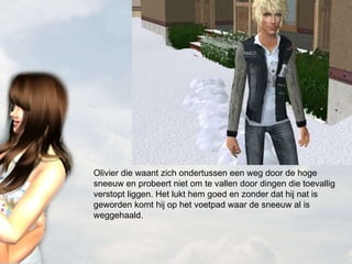 Olivier die waant zich ondertussen een weg door de hoge sneeuw en probeert niet om te vallen door dingen die toevallig verstopt liggen. Het lukt hem goed en zonder dat hij nat is geworden komt hij op het voetpad waar de sneeuw al is weggehaald. 