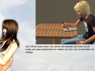 Ook Olivier weet zeker dat Jamie het examen zal halen en zit rustig een paar opdrachten te maken om zich voor te bereiden op college. 