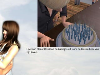 Lachend blaast Cristiaan de kaarsjes uit, voor de laatste keer van zijn leven.. 