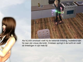 Als hij zich omdraait voelt hij de bekende tinteling, twijfelend kijkt hij naar zijn vrouw die knikt. Cristiaan springt in de lucht en voelt de tintelingen in zijn hele lijf. 