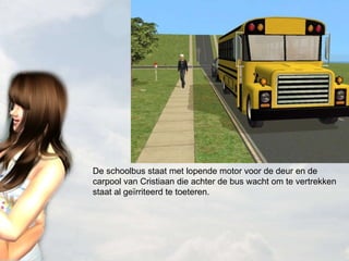De schoolbus staat met lopende motor voor de deur en de carpool van Cristiaan die achter de bus wacht om te vertrekken staat al geïrriteerd te toeteren. 