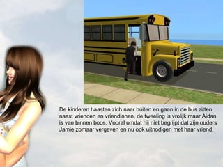 De kinderen haasten zich naar buiten en gaan in de bus zitten naast vrienden en vriendinnen, de tweeling is vrolijk maar Aidan is van binnen boos. Vooral omdat hij niet begrijpt dat zijn ouders Jamie zomaar vergeven en nu ook uitnodigen met haar vriend. 