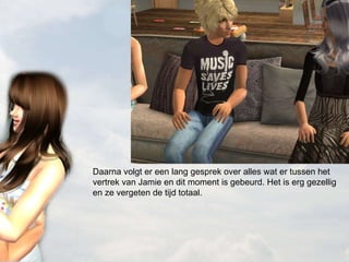 Daarna volgt er een lang gesprek over alles wat er tussen het vertrek van Jamie en dit moment is gebeurd. Het is erg gezellig en ze vergeten de tijd totaal. 