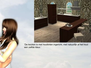 ‘ De keuken is met houttinten ingericht, met natuurlijk al het hout een zelfde kleur.’ 