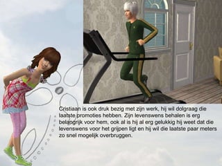 Cristiaan is ook druk bezig met zijn werk, hij wil dolgraag die laatste promoties hebben. Zijn levenswens behalen is erg belangrijk voor hem, ook al is hij al erg gelukkig hij weet dat die levenswens voor het grijpen ligt en hij wil die laatste paar meters zo snel mogelijk overbruggen. 