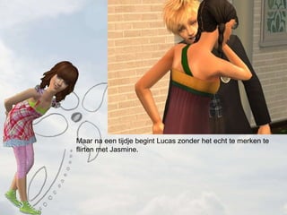 Maar na een tijdje begint Lucas zonder het echt te merken te flirten met Jasmine.  