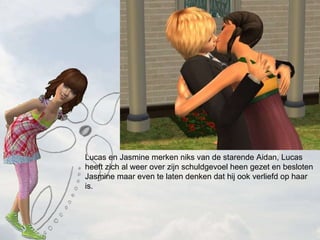 Lucas en Jasmine merken niks van de starende Aidan, Lucas heeft zich al weer over zijn schuldgevoel heen gezet en besloten Jasmine maar even te laten denken dat hij ook verliefd op haar is. 