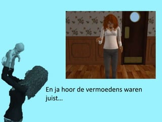 En ja hoor de vermoedens waren
juist…
 