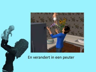 En verandert in een peuter
 