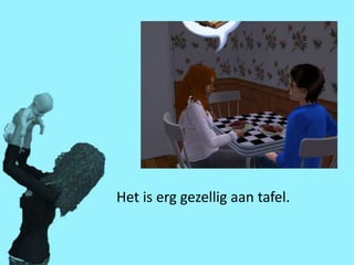 Het is erg gezellig aan tafel.
 