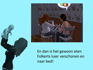 En dan is het gewoon eten
Folkerts luier verschonen en
naar bed!
 