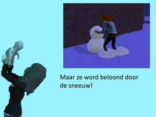 Maar ze word beloond door
de sneeuw!
 