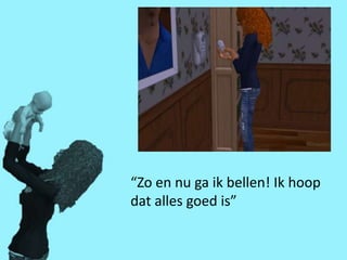 “Zo en nu ga ik bellen! Ik hoop
dat alles goed is”
 