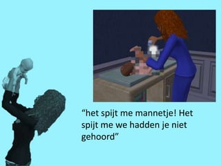 “het spijt me mannetje! Het
spijt me we hadden je niet
gehoord”
 