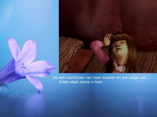 Na een nachtzoen van haar moeder en een kusje van Aidan stapt Jamie in bed. 
