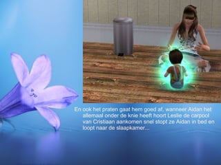 En ook het praten gaat hem goed af, wanneer Aidan het allemaal onder de knie heeft hoort Leslie de carpool van Cristiaan aankomen snel stopt ze Aidan in bed en loopt naar de slaapkamer... 