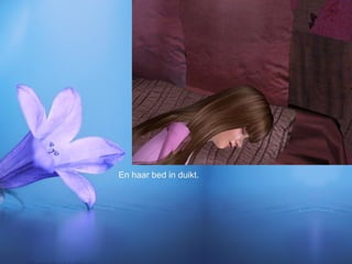 En haar bed in duikt. 