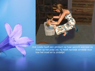 Ook Leslie heeft een glimlach op haar gezicht wanneer ze Aidan op het potje zet, hij heeft namelijk eindelijk door hoe het moet en is zindelijk!  