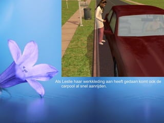 Als Leslie haar werkkleding aan heeft gedaan komt ook de carpool al snel aanrijden. 