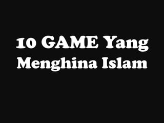 10 GAME Yang
Menghina Islam
 