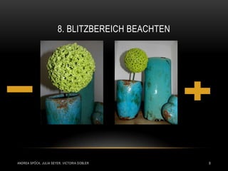 8. BLITZBEREICH BEACHTEN




ANDREA SPÖCK, JULIA SEYER, VICTORIA DOBLER        9
 