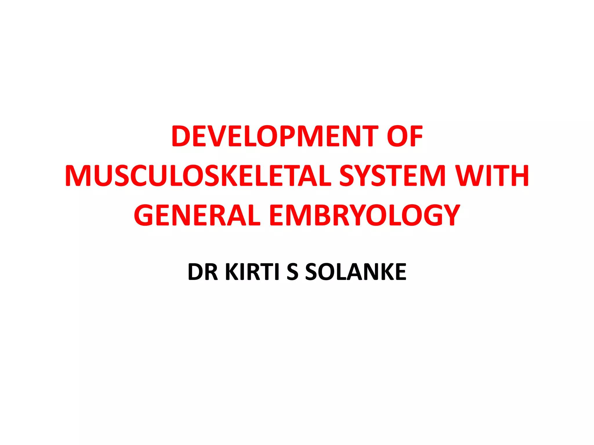 10 general embryology & musculoskeletal system 13:05 | PPTX