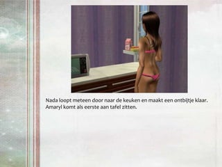 Nada loopt meteen door naar de keuken en maakt een ontbijtje klaar. Amaryl komt als eerste aan tafel zitten.